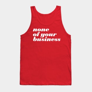 None Of Your Business Tank Top